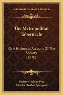 The Metropolitan Tabernacle: Or a Historical Account of the Society (1870)