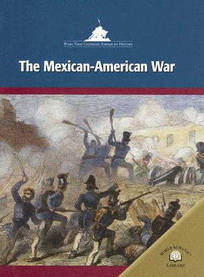 The Mexican-American War - Sterngass, Jon, Mr., and Kachur, Matthew