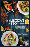 The Mexican Keto Cookbook: Best Healthy Low Carb Recipes from Breakfast to Dinner for Your Perfect Everyday Diet!