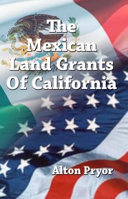The Mexican Land Grants of California - Pryor, Alton