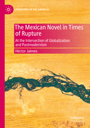 The Mexican Novel in Times of Rupture: At the Intersection of Globalization and Postmodernism