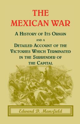 The Mexican War: A History of Its Origin - Mansfield, Edward D