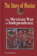 The Mexican War of Independence - Stein, R Conrad