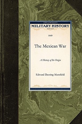 The Mexican War - Edward Deering Mansfield, Deering Mansfi, and Mansfield, Edward (Abridged by)