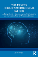 The Meyers Neuropsychological Battery: A Comprehensive Systems Approach to Analysing and Interpreting Tests for Practicing Clinicians