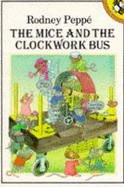 The Mice and the Clockwork Bus - Peppe, Rodney