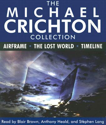 The Michael Crichton Collection: Airframe, the Lost World, and Timeline - Crichton, Michael, and Brown, Blair (Read by), and Heald, Anthony (Read by)