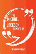 The Michael Jackson Handbook - Everything You Need to Know about Michael Jackson