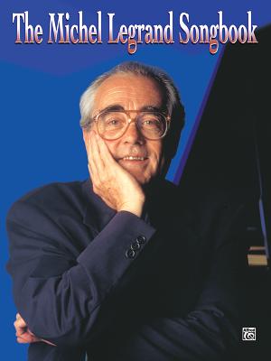 The Michel Legrand Songbook: Piano/Vocal/Chords - Legrand, Michel