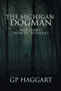 The Michigan Dogman: True Stories from Eye Witnesses