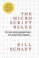 The Micro-Script Rules: It's Not What People Hear. It's What They Repeat...