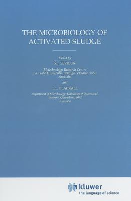 The Microbiology of Activated Sludge - Seviour, Robert J (Editor), and Blackall, L (Editor)