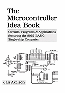 The Microcontroller Idea Book: Circuits, Programs & Applications Featuring the 8052-Basic Single-Chip Computer - Axelson, Janet Louise