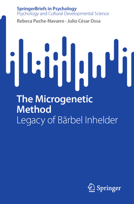 The Microgenetic Method: Legacy of Brbel Inhelder - Puche-Navarro, Rebeca, and Csar Ossa, Julio