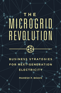 The Microgrid Revolution: Business Strategies for Next-Generation Electricity