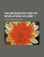 The Microscope and Its Revelations; Volume 1
