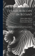 The Microscope in Botany: A Guide for the Microscopical Investigation of Vegatable Substances. from the German of Dr. Julius Wilhelm Behrens