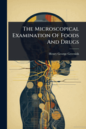 The Microscopical Examination Of Foods And Drugs