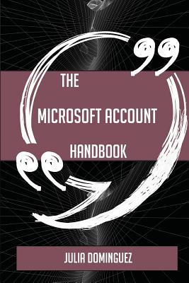 The Microsoft Account Handbook - Everything You Need to Know about Microsoft Account - Dominguez, Julia