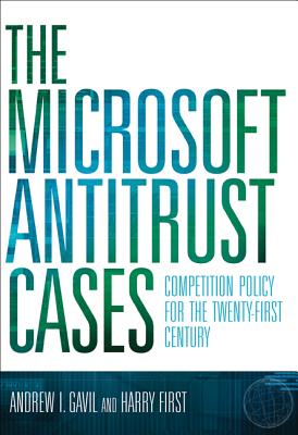 The Microsoft Antitrust Cases: Competition Policy for the Twenty-First Century - Gavil, Andrew I, and First, Harry