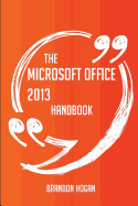 The Microsoft Office 2013 Handbook - Everything You Need to Know about Microsoft Office 2013