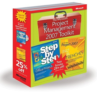 The Microsoft Project Management 2007 Toolkit: Microsoft Office Project 2007 Step by Step/In the Trenches with Microsoft Office Project 2007 - Chatfield, Carl, and Johnson, Timothy D, and Marmel, Elaine J