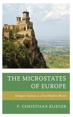 The Microstates of Europe: Designer Nations in a Post-Modern World - Klieger, P. Christiaan