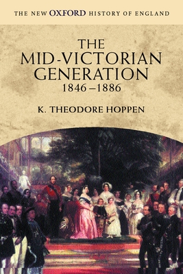 The Mid-Victorian Generation 1846-1886 - Hoppen, K Theodore