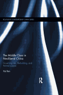 The Middle Class in Neoliberal China: Governing Risk, Life-Building, and Themed Spaces