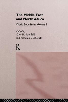 The Middle East and North Africa: World Boundaries Volume 2 - Schofield, Clive H (Editor), and Schofield, Richard N (Editor)