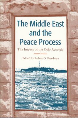 The Middle East and the Peace Process: The Impact of the Oslo Accords - Freedman, Robert O (Editor)