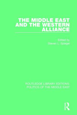 The Middle East and the Western Alliance - Spiegel, Steven L. (Editor)