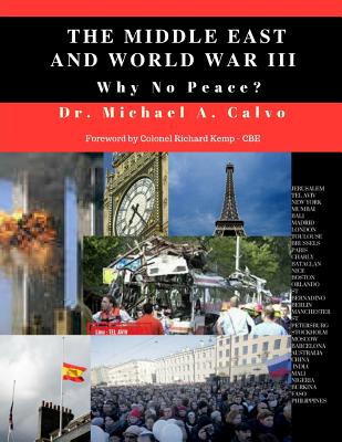 The Middle East And World War III: Why No Peace? - Kemp - Cbe, Colonel Richard (Foreword by), and Calvo, Michael a