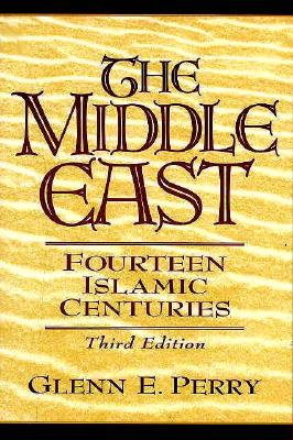 The Middle East: Fourteen Islamic Centuries - Perry, Glenn E.