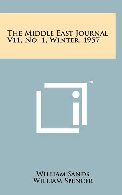 The Middle East Journal V11, No. 1, Winter, 1957 - Sands, William (Editor), and Spencer, William (Editor)