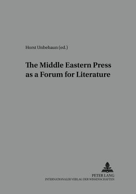 The Middle Eastern Press as a Forum for Literature - Ursinus, Michael (Editor), and Unbehaun, Horst (Editor)