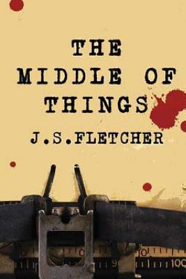 The Middle Of Things - Fletcher, J S