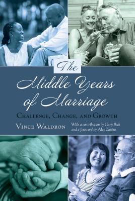 The Middle Years of Marriage: Challenge, Change, and Growth - Waldron, Vince