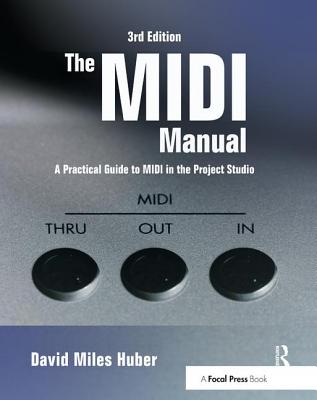 The MIDI Manual: A Practical Guide to MIDI in the Project Studio - Huber, David Miles