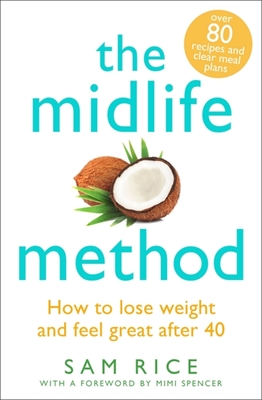 The Midlife Method: How to lose weight and feel great after 40 - Rice, Sam