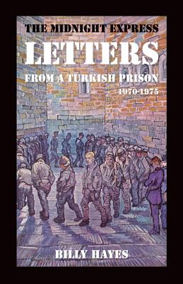 The Midnight Express Letters: From a Turkish Prison 1970-1975 - Hayes, Billy