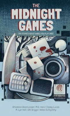 The Midnight Games: Six Stories About Games You Play Once - Rasmussen, Rhiannon (Editor), and Hare, M B (Contributions by)