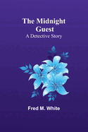 The Midnight Guest: A Detective Story