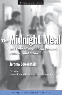 The Midnight Meal: And Other Essays about Doctors, Patients, and Medicine - Lowenstein, Jerome, and Markel, Howard (Foreword by), and Stern, Alexandra Minna (Foreword by)