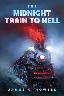 The Midnight Train to Hell - Howell, James C