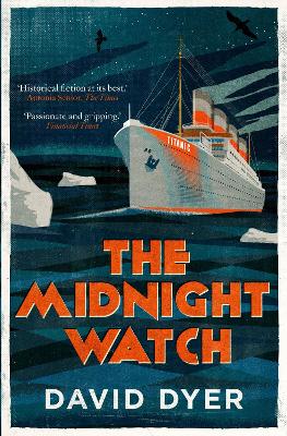 The Midnight Watch: A gripping novel of the SS Californian, the ship that failed to aid the sinking Titanic - Dyer, David