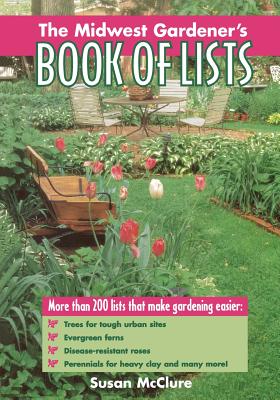 The Midwest Gardener's Book of Lists - McClure, Susan