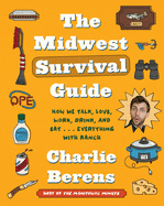 The Midwest Survival Guide: How We Talk, Love, Work, Drink, and Eat... Everything with Ranch: How We Talk, Love, Work, Drink, and Eat... Everything with Ranch