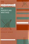 The Midwestern Ascendancy in American Writing