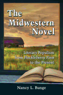 The Midwestern Novel: Literary Populism from Huckleberry Finn to the Present - Bunge, Nancy L